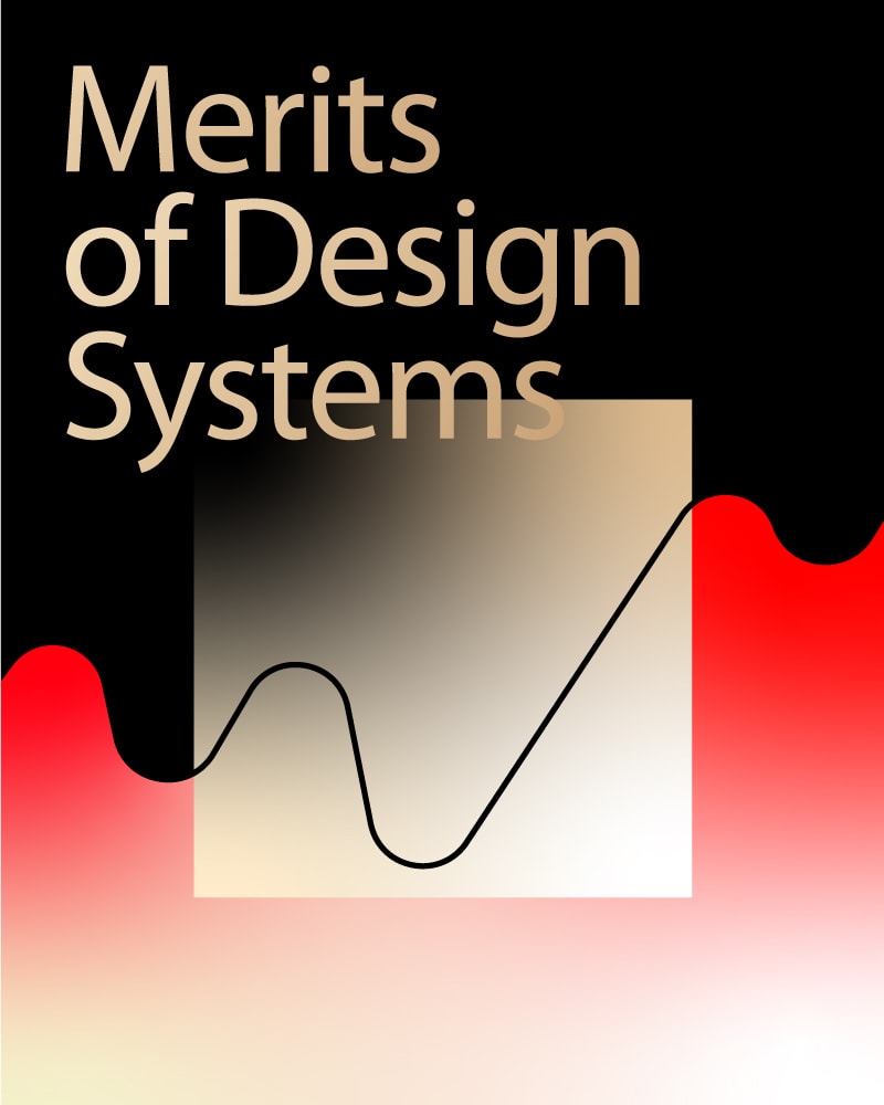Merits Of Design Systems